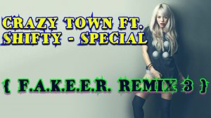 Crazy Town Ft. Shifty - Special ( F.A.K.E.E.R. Remix 3 )