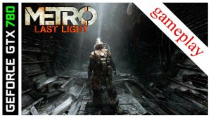 GTX 780 - Metro Last Light [HD 1080p] - gameplay 1 (very high)