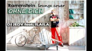 Dj JEDY feat. ILAILA - Ohne Dich (Rammstein lounge cover)