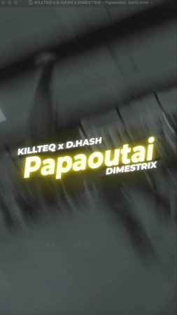 KILLTEQ x D.HASH x DIMESTRIX - Papaoutai