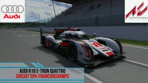 Audi R18 E-tron Quattro - Spa Francorchamps | Assetto Corsa.mp4