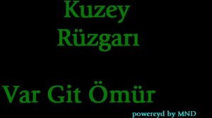 Kuzey Rüzgarı - Var Git Ölüm reklam için emendi15@mynet.com)