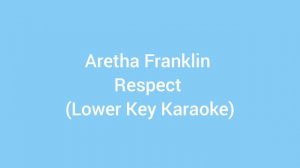 Aretha Franklin - Respect (Lower Key Karaoke)