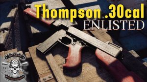 Не обзор. Thompson .30cal в Нормандии [ENLISTED]