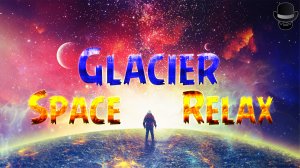 Glacier - Patrick Patrikios / Relax Space Ambient Music Video / Космическая музыка