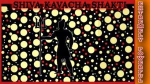 SHIVA KAVACHA SHAKTI { Activated Intense Mantra Chanting for TOTAL protection and POSITIVE energy)