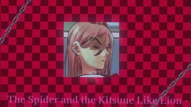 Ｔｈｅ　Ｓｐｉｄｅｒ　ａｎｄ　Ｔｈｅ　Ｋｉｔｓｕｎｅ　Ｌｉｋｅ　Ｌｉｏｎ．　－　Ｓｌｏｗｅｄ