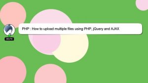 PHP : How to upload multiple files using PHP, jQuery and AJAX