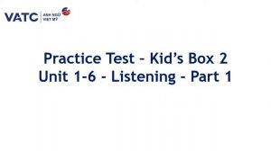 Practice Test Kid's Box 2 Unit 1 6 Listening Part 1
