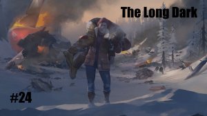 The Long Dark #24 Найти и спасти