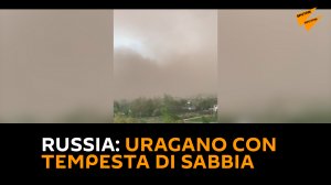 Russia: uragano con tempesta di sabbia