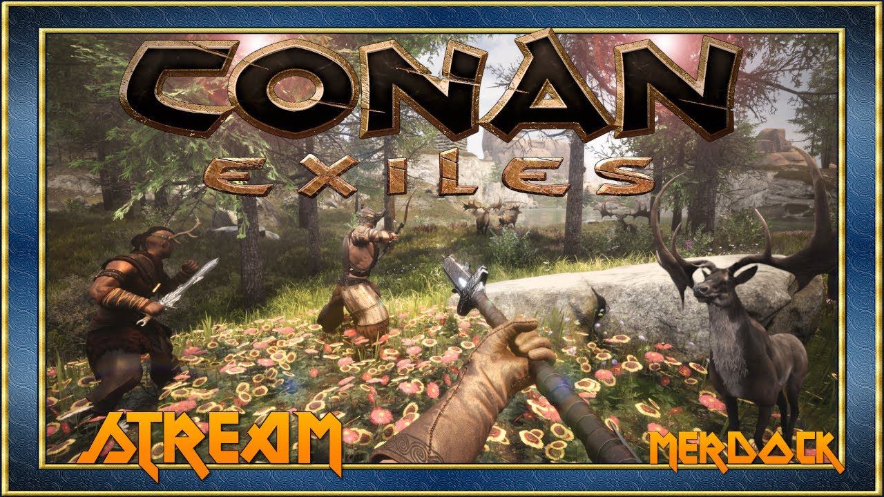 CONAN EXILES - Поиски Королевского Лося! Лесной биом | Киммерийский стрим Конан Эксайлс #8 | MERDOCK