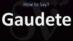 How to Pronounce Gaudete? (CORRECTLY)