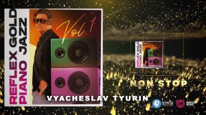 Vyacheslav Tyurin — Non Stop (REFLEX GOLD PIANO JAZZ)