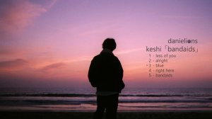 ♫ keshi 「bandaids」 full EP (5 songs)