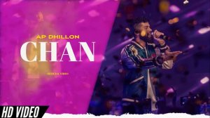 AP Dhillon - Chan (Official Video) Gurinder Gill | New Punjabi Songs | Ap Dhillon New Song