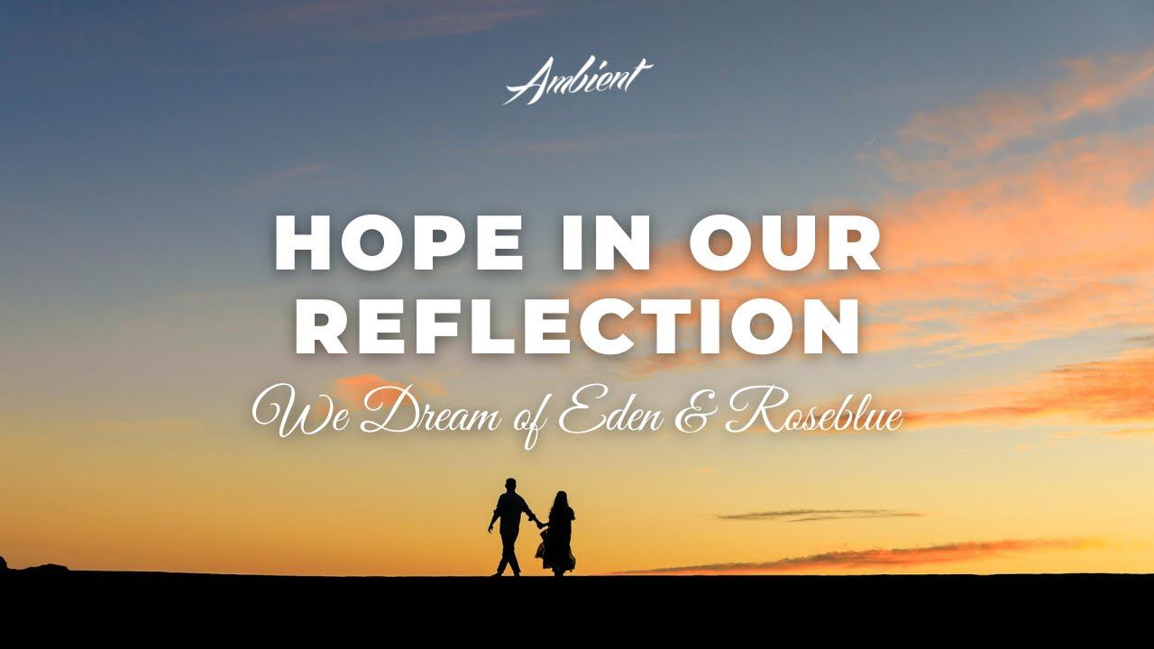 We Dream of Eden & Roseblue - Hope In Our Reflection [ambient relaxing drone] смотреть онлайн