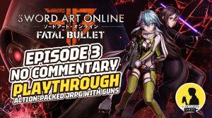 JRPG SINGLE PLAYER MMO WITH GUNS | SWORD ART ONLINE: FATAL BULLET PLAYTHROUGH EPISODE 3 #jrpg