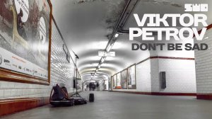 Don't be sad (Original Mix) - Viktor Petrov | rework: PROfan?