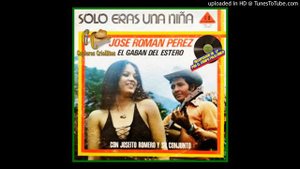 JOSE ROMAN PEREZ (EL GABAN DEL ESTERO) 1_SOLO ERAS UNA NIÑA