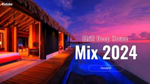 Chill & Deep House Mix 2024