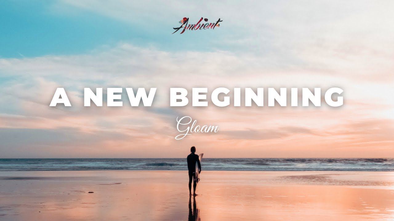 Gloam - A New Beginning [relaxing instrumental ambient] смотреть онлайн