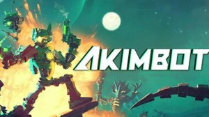 Akimbot - Безумное приключение и хаос! - на максимальной сложности! [1]