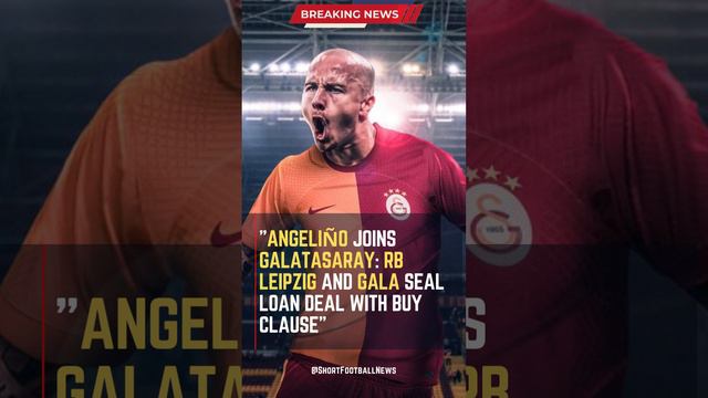 Angeliño Joins Galatasaray: RB Leipzig and Gala Seal Loan Deal with Buy Clause #ShortsFootballNews