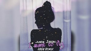 Juste, J.SON - I want to fly (Arch Remix)