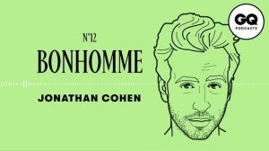 Jonathan Cohen : "Les vrais bonhommes assument ce qu'ils sont" | Bonhomme | GQ Podcasts
