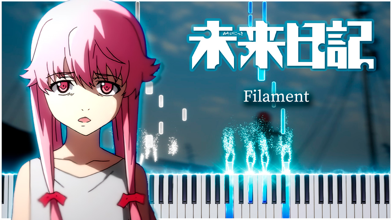 Filament  / ED2 (Дневник будущего) 【 НА ПИАНИНО 】