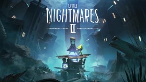 Хоррор Little Nightmares II. Часть 1.