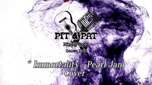 PIt A PaT : Immortality - Pearl Jam Cover