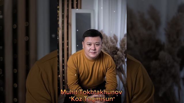 Muhit Tokhtakhunov-"Koz Tagmisun"(2023)