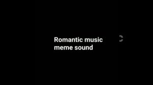 Romantic Music Meme Sound 1 Hour