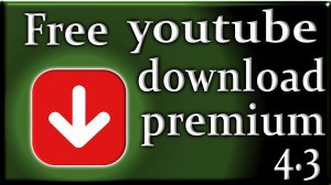 Free youtube download premium 4.3.57 скачать с ютуба бесплатно