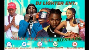 Naija Afrobeat Mixtape 2022/Dj Lighter