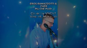 Eros Ramazzotti, Cher - Piu Che Puoi (Сover by VNCNT)