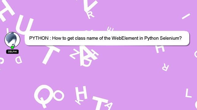 PYTHON : How to get class name of the WebElement in Python Selenium?
