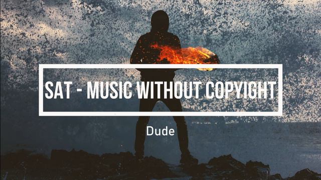 SAT - Dude - музыка без авторских прав #NoCopyrightMusiс#музыкадлястрима #безавторскихправ