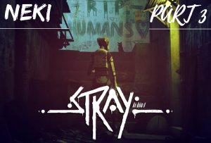 STRAY ЧАСТЬ 3 / Прохождение / GAMEPLAY / Котики и милота