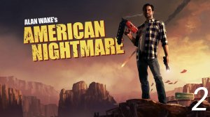 Прохождение Alan Wake American Nightmares: Станция: Часть 2 (Без Комментариев) (2к/60fps) (Full Rus)