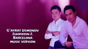 G'ayrat Usmonov & Zuhriddin Zokirov - Barcelona 2 (music version)