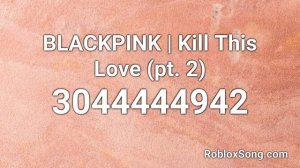 BLACKPINK | Kill This Love (pt. 2) Roblox ID - Roblox Music Code