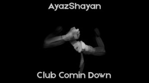 AyazShayan - Club Comin Down