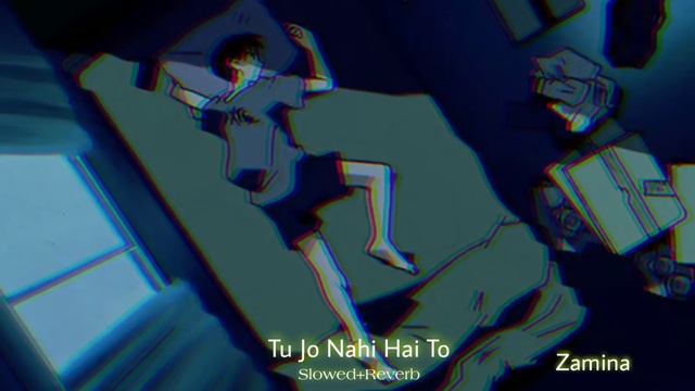 Tu Jo Nahi Hai To (slowed+reverb) | Zamina смотреть онлайн