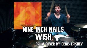 Nine Inch Nails - Wish (Drum Cover by Denis Epishev)