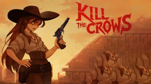 У неё самая быстрая рука на Диком Западе [Kill The Crows] Новинка Steam