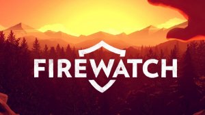 Firewatch►прохождения Пожарный дозор #1