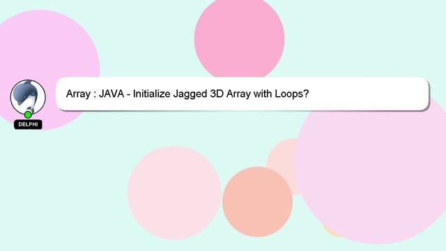Array : JAVA - Initialize Jagged 3D Array with Loops?